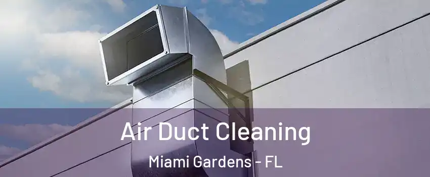 Air Duct Cleaning Miami Gardens - FL