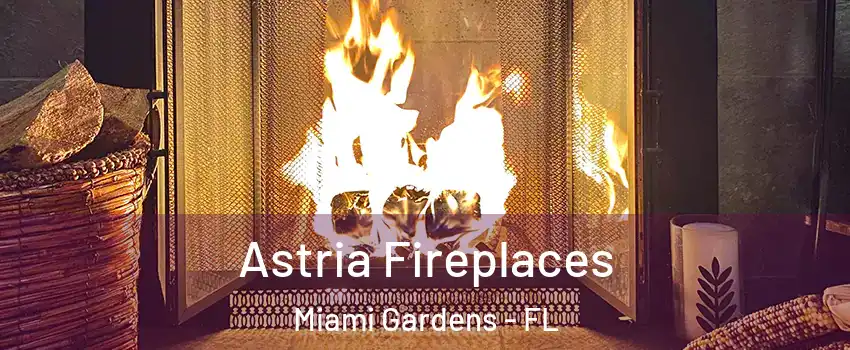  Astria Fireplaces Miami Gardens - FL