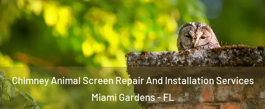  Chimney Animal Screen Repair And Installation Services Miami Gardens - FL