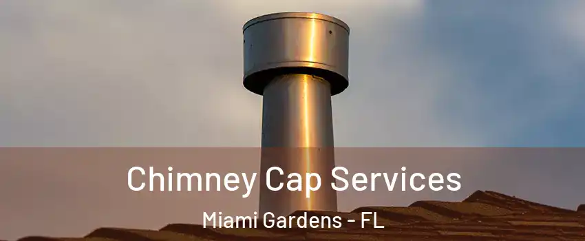  Chimney Cap Services Miami Gardens - FL