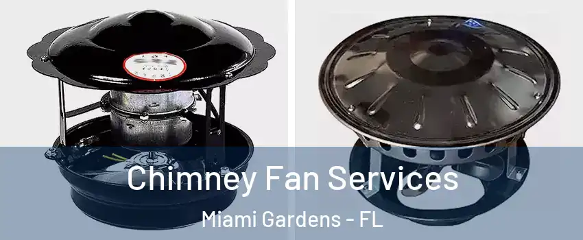  Chimney Fan Services Miami Gardens - FL