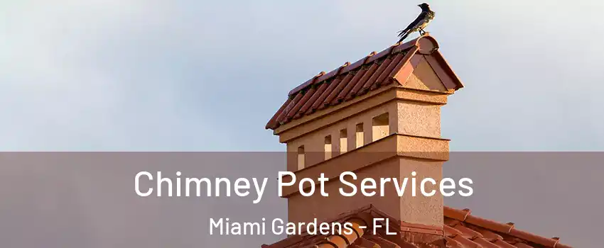  Chimney Pot Services Miami Gardens - FL