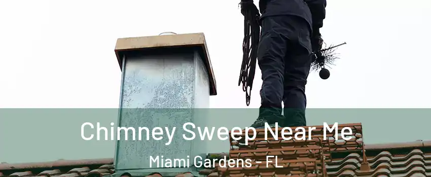  Chimney Sweep Near Me Miami Gardens - FL