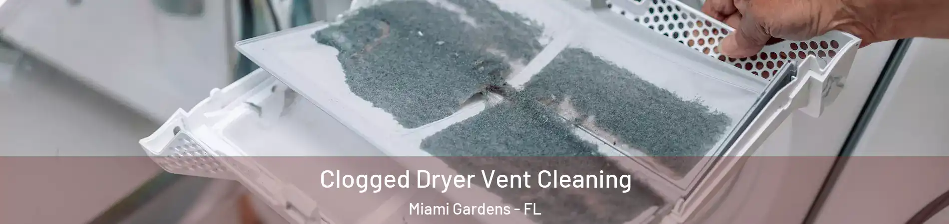  Clogged Dryer Vent Cleaning Miami Gardens - FL