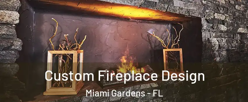  Custom Fireplace Design Miami Gardens - FL
