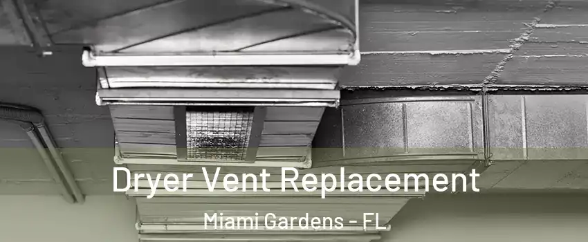  Dryer Vent Replacement Miami Gardens - FL
