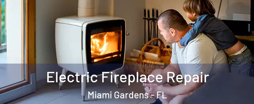  Electric Fireplace Repair Miami Gardens - FL