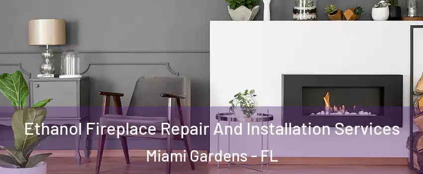  Ethanol Fireplace Repair And Installation Services Miami Gardens - FL