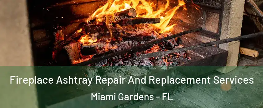 Fireplace Ashtray Repair And Replacement Services Miami Gardens - FL