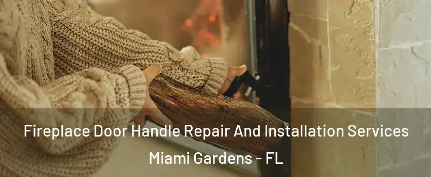  Fireplace Door Handle Repair And Installation Services Miami Gardens - FL