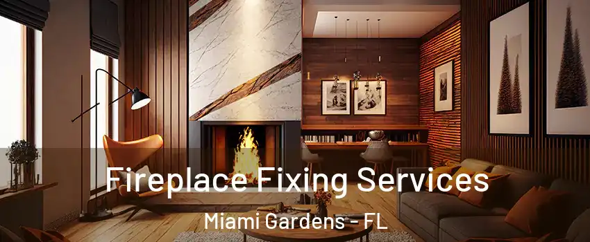  Fireplace Fixing Services Miami Gardens - FL