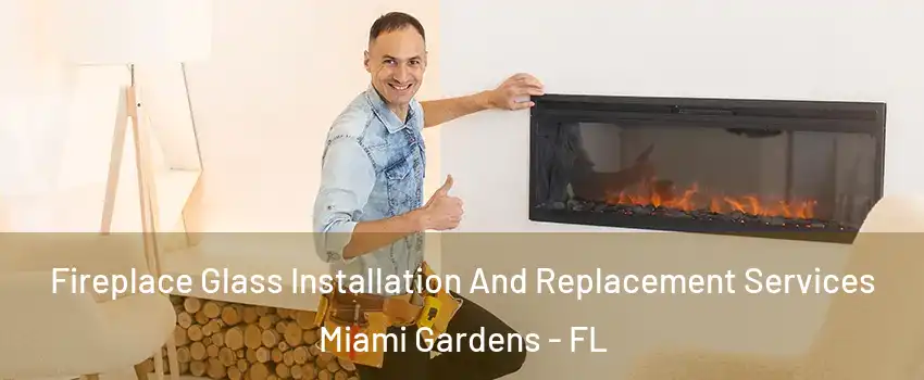  Fireplace Glass Installation And Replacement Services Miami Gardens - FL