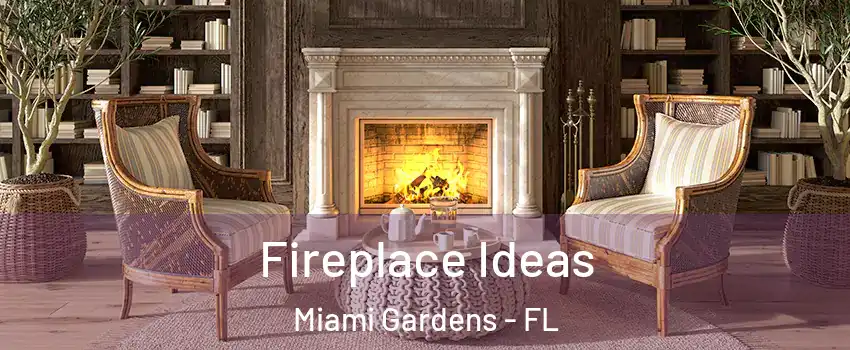  Fireplace Ideas Miami Gardens - FL
