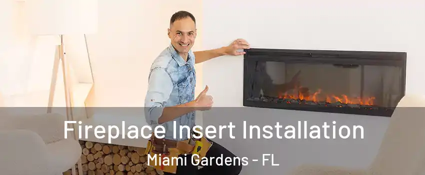  Fireplace Insert Installation Miami Gardens - FL