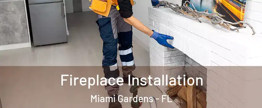  Fireplace Installation Miami Gardens - FL