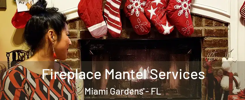  Fireplace Mantel Services Miami Gardens - FL