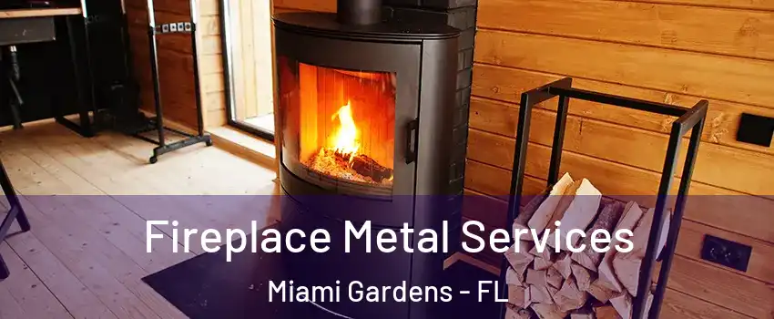 Fireplace Metal Services Miami Gardens - FL