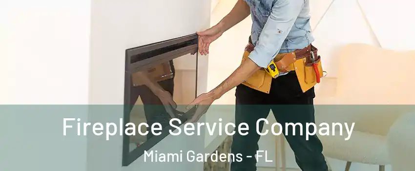Fireplace Service Company Miami Gardens - FL