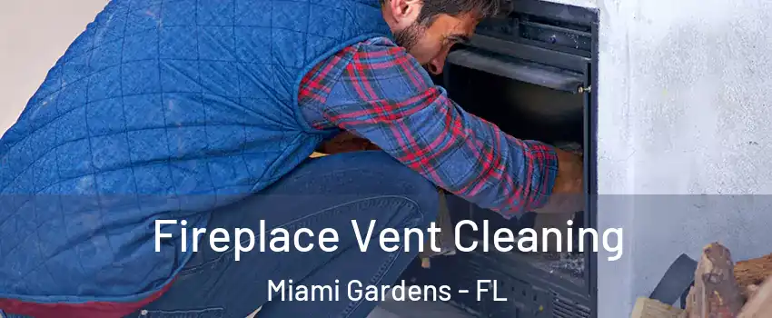  Fireplace Vent Cleaning Miami Gardens - FL