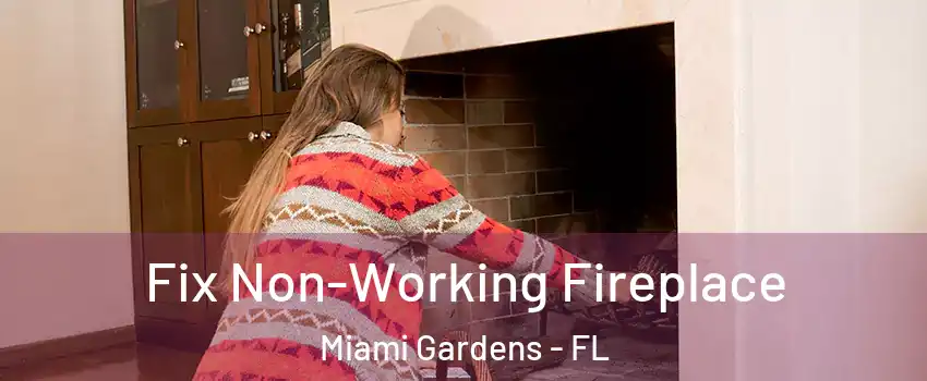  Fix Non-Working Fireplace Miami Gardens - FL