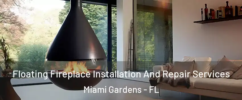 Floating Fireplace Installation And Repair Services Miami Gardens - FL