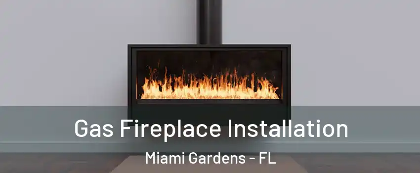  Gas Fireplace Installation Miami Gardens - FL