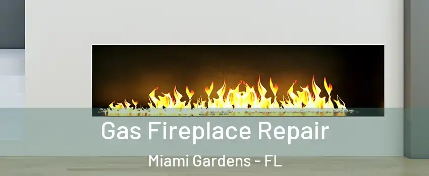  Gas Fireplace Repair Miami Gardens - FL