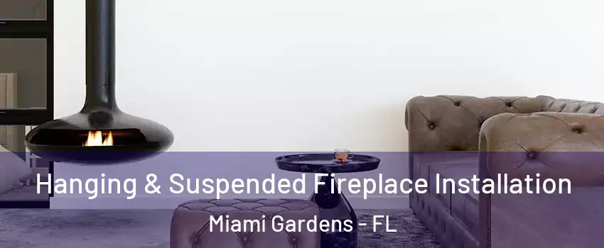  Hanging & Suspended Fireplace Installation Miami Gardens - FL