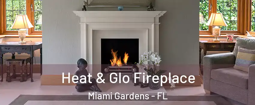  Heat & Glo Fireplace Miami Gardens - FL