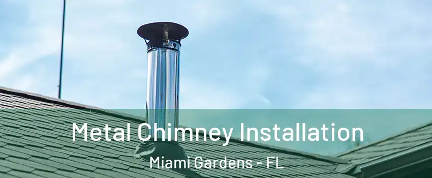  Metal Chimney Installation Miami Gardens - FL