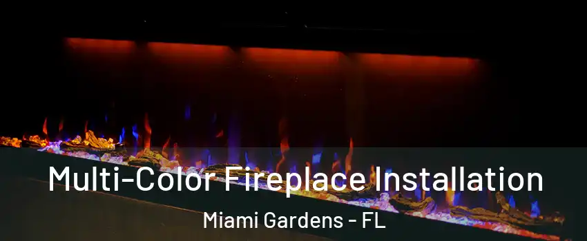  Multi-Color Fireplace Installation Miami Gardens - FL