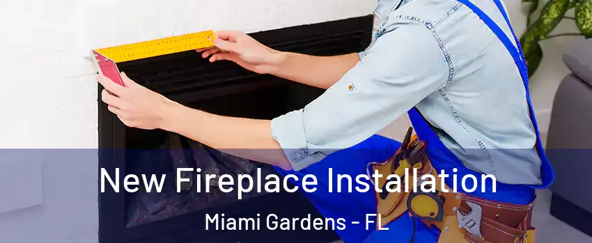  New Fireplace Installation Miami Gardens - FL