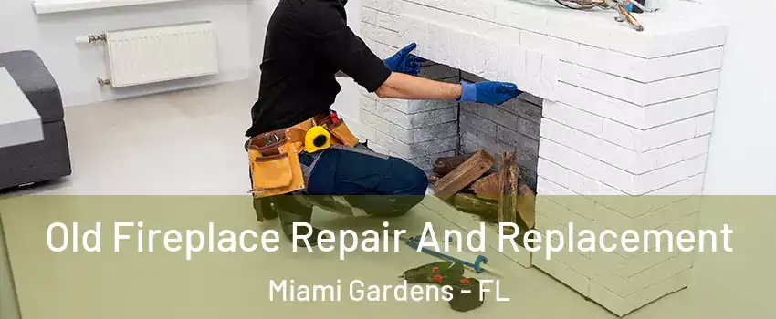  Old Fireplace Repair And Replacement Miami Gardens - FL