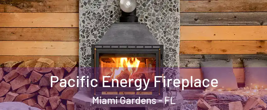  Pacific Energy Fireplace Miami Gardens - FL