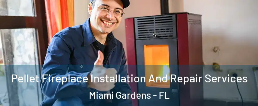  Pellet Fireplace Installation And Repair Services Miami Gardens - FL