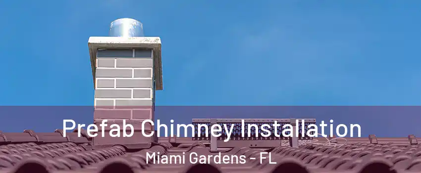  Prefab Chimney Installation Miami Gardens - FL
