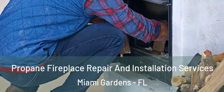  Propane Fireplace Repair And Installation Services Miami Gardens - FL