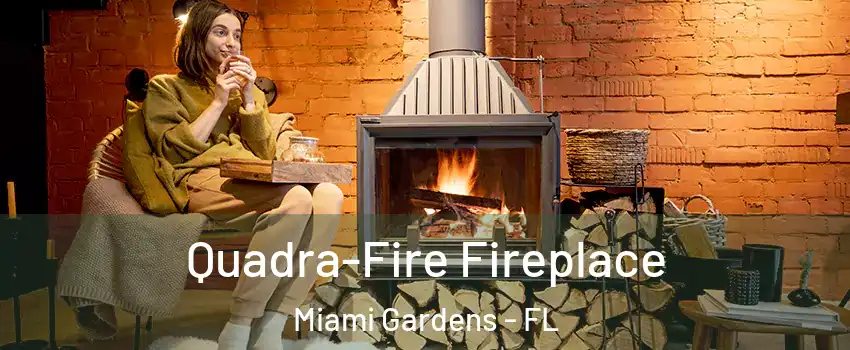  Quadra-Fire Fireplace Miami Gardens - FL