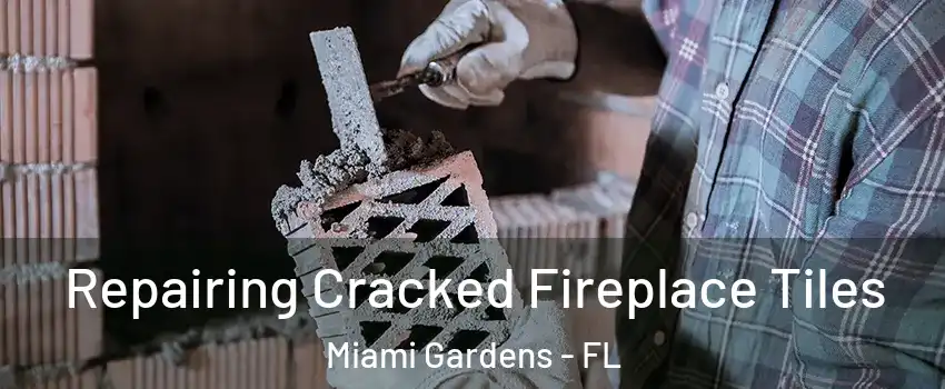  Repairing Cracked Fireplace Tiles Miami Gardens - FL