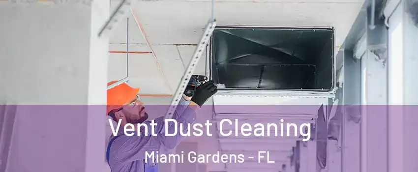  Vent Dust Cleaning Miami Gardens - FL