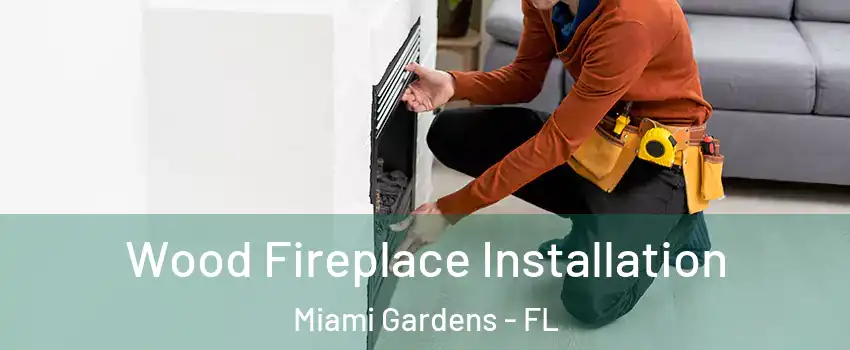  Wood Fireplace Installation Miami Gardens - FL