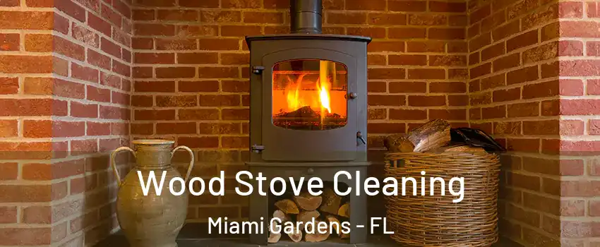  Wood Stove Cleaning Miami Gardens - FL