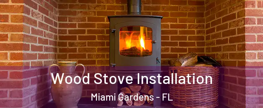  Wood Stove Installation Miami Gardens - FL