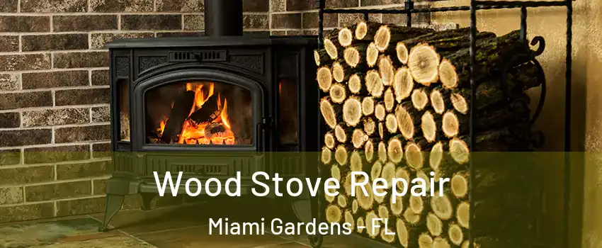  Wood Stove Repair Miami Gardens - FL